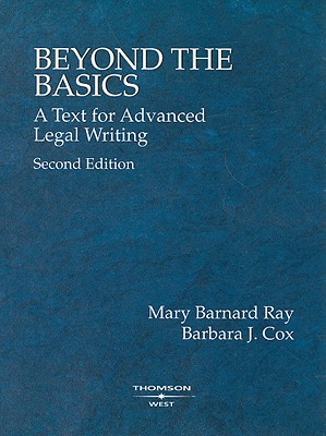 Beyond the Basics: A Text for Advanced Legal Writing - Ray, Mary Barnard, and Cox, Barbara J