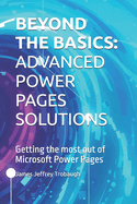 Beyond the Basics: ADVANCED POWER PAGES SOLUTIONS: Getting the most out of Microsoft Power Pages