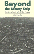 Beyond the Beauty Strip: Saving What's Left of Our Forests