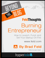 Beyond the Blog: Brad Feld's Burning Entrepreneur: How to Launch, Fund, and Set