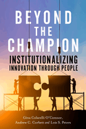 Beyond the Champion: Institutionalizing Innovation Through People