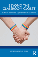 Beyond the Classroom Closet: LGBTQ+ Individuals' Experiences in P-12 Schools