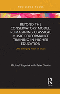 Beyond the Conservatory Model: Reimagining Classical Music Performance Training in Higher Education