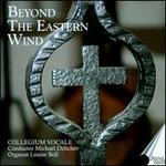 Beyond the Eastern Wind - Collegium Vocale; Louise Boll (organ); Michael Deltchev (conductor)