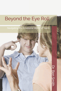Beyond the Eye Roll: Navigating the Emotional World of Teens