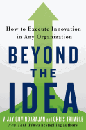 Beyond the Idea: How to Execute Innovation in Any Organization