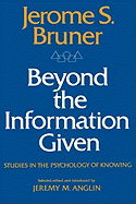 Beyond the Information Given: Studies in the Psychology of Knowing