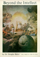 Beyond the Intellect - Baker, Douglas M, B.A.