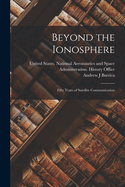Beyond the Ionosphere: Fifty Years of Satellite Communication