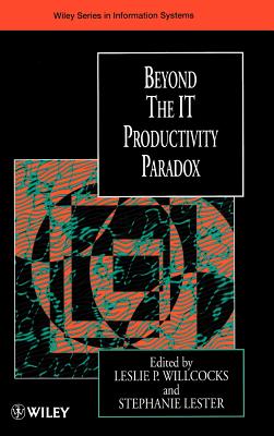 Beyond the It Productivity Paradox - Willcocks, Leslie P (Editor), and Lester, Stephanie (Editor)