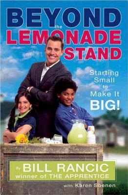 Beyond the Lemonade Stand: Starting Small to Make It Big! - Rancic, Bill