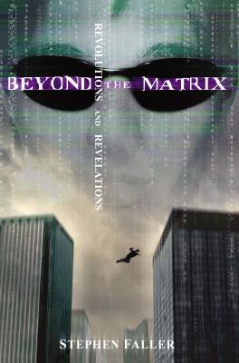 Beyond the Matrix: Revolutions and Revelations - Faller, Stephen