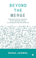 Beyond the Merge: Elevate Every Commit: From Review Ritual to Engineering Excellence