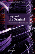 Beyond the Original: Translation as Experiment