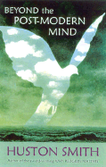 Beyond the Post-Modern Mind - Smith, Huston