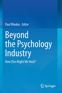 Beyond the Psychology Industry: How Else Might We Heal?