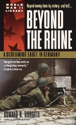 Beyond the Rhine: A Screaming Eagle in Germany - Burgett, Donald R