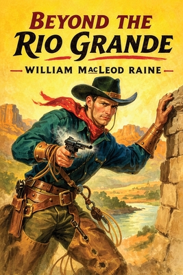 Beyond the Rio Grande - Raine, William MacLeod