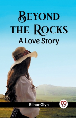 Beyond The Rocks A Love Story - Glyn, Elinor