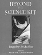 Beyond the Science Kit: Inquiry in Action - Reardon, Jeanne (Editor), and Saul, Wendy (Editor)