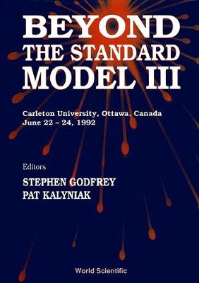 Beyond the Standard Model III - Godfrey, S (Editor), and Kalyniak, Patricia (Editor)