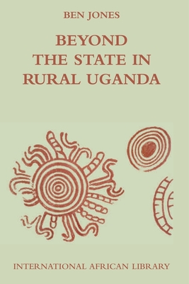 Beyond the State in Rural Uganda - Jones, Ben