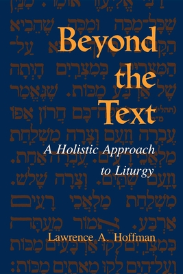 Beyond the Text: A Holistic Approach to Liturgy - Hoffman, Lawrence A Rabbi