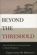 Beyond the Threshold: Afterlife Beliefs and Experiences in World Religions