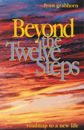 Beyond the Twelve Steps: Roadmap to a New Life