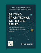 Beyond Traditional Actuarial Roles: Consulting, Data Science, Leadership, and Alternative Careers