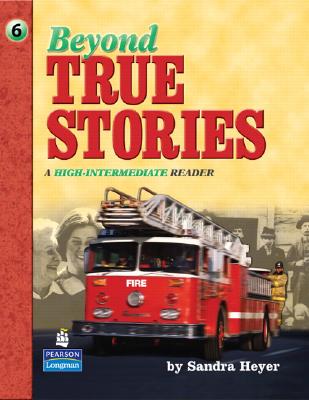 Beyond True Stories: A High-Intermediate Reader - Heyer, Sandra