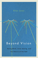 Beyond Vision: Going Blind, Inner Seeing, and the Nature of the Self