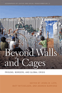Beyond Walls and Cages: Prisons, Borders, and Global Crisis