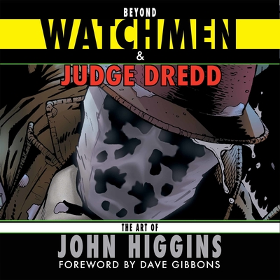 Beyond Watchmen and Judge Dredd - Higgins, John, and Gibbons, Dave (Foreword by)