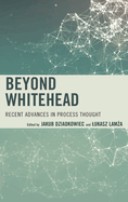 Beyond Whitehead: Recent Advances in Process Thought