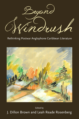 Beyond Windrush: Rethinking Postwar Anglophone Caribbean Literature - Brown, J Dillon (Editor), and Rosenberg, Leah Reade (Editor)
