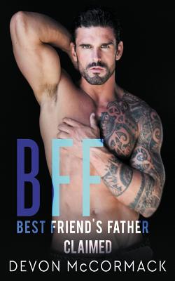 Bff: Best Friend's Father Claimed - McCormack, Devon