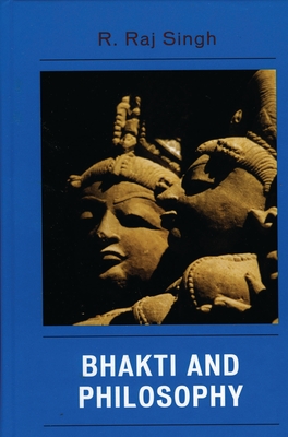 Bhakti and Philosophy - Singh, R Raj