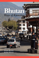Bhutan: Ways of Knowing (Hc)