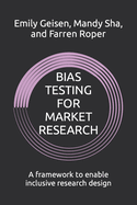Bias Testing for Market Research: A framework to enable inclusive research design