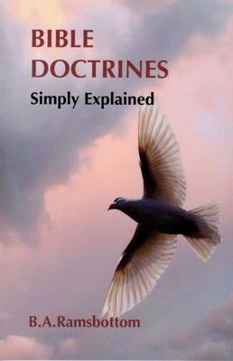 Bible Doctrines Simply Explained - Ramsbottom, Benjamin A.