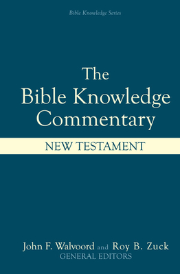 Bible Knowledge Commentary: New Testament - Walvoord, John F, Th.D. (Editor), and Zuck, Roy B (Editor), and Barbieri Jr, Louis A