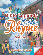 Bible Legends Told in Rhyme: Volume I