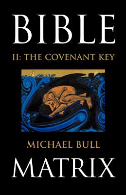 Bible Matrix II: The Covenant Key - Bull, Michael