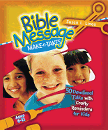 Bible Message Make-N-Takes: 50 Devotional Talks with Crafty Reminders for Kids