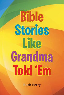 Bible Stories Like Grandma Told 'Em - Perry, Ruth