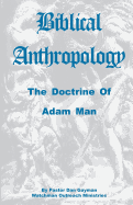 Biblical Anthropology: The Doctrine of Adam Man