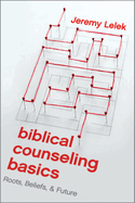 Biblical Counseling Basics: Roots, Beliefs, & Future