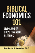 Biblical Economics 101 (2nd Edition): Living Under God's Financial Blessing
