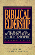 Biblical Eldership: An Urgent Call to Restore Biblical Churc (REV and Expanded)